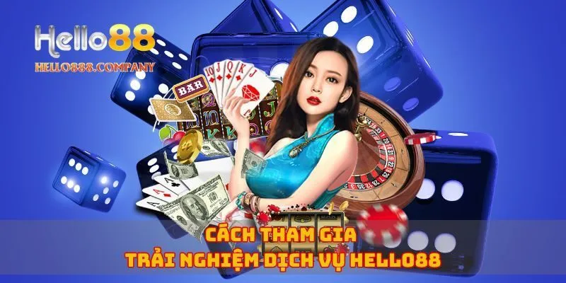 Cách tham gia trải nghiệm dịch vụ Hello88